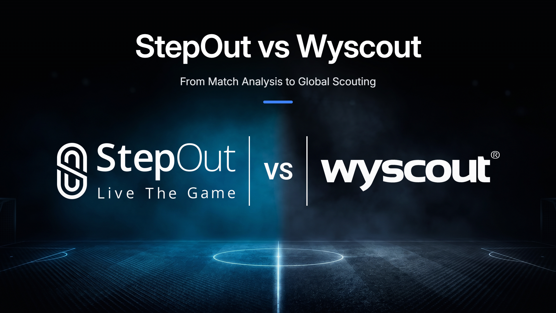StepOut vs Wyscout: From Match Analysis to Global Scouting