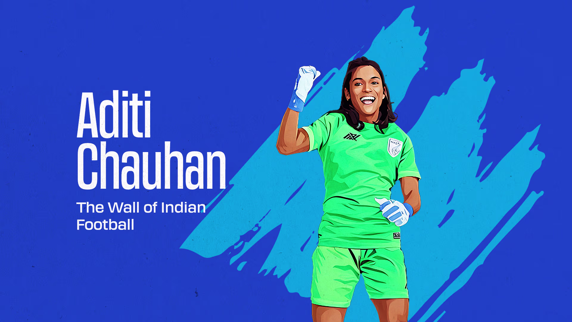 4. Aditi Chauhan: The Wall of Indian Football 4. Aditi Chauhan: The Wall of Indian Football