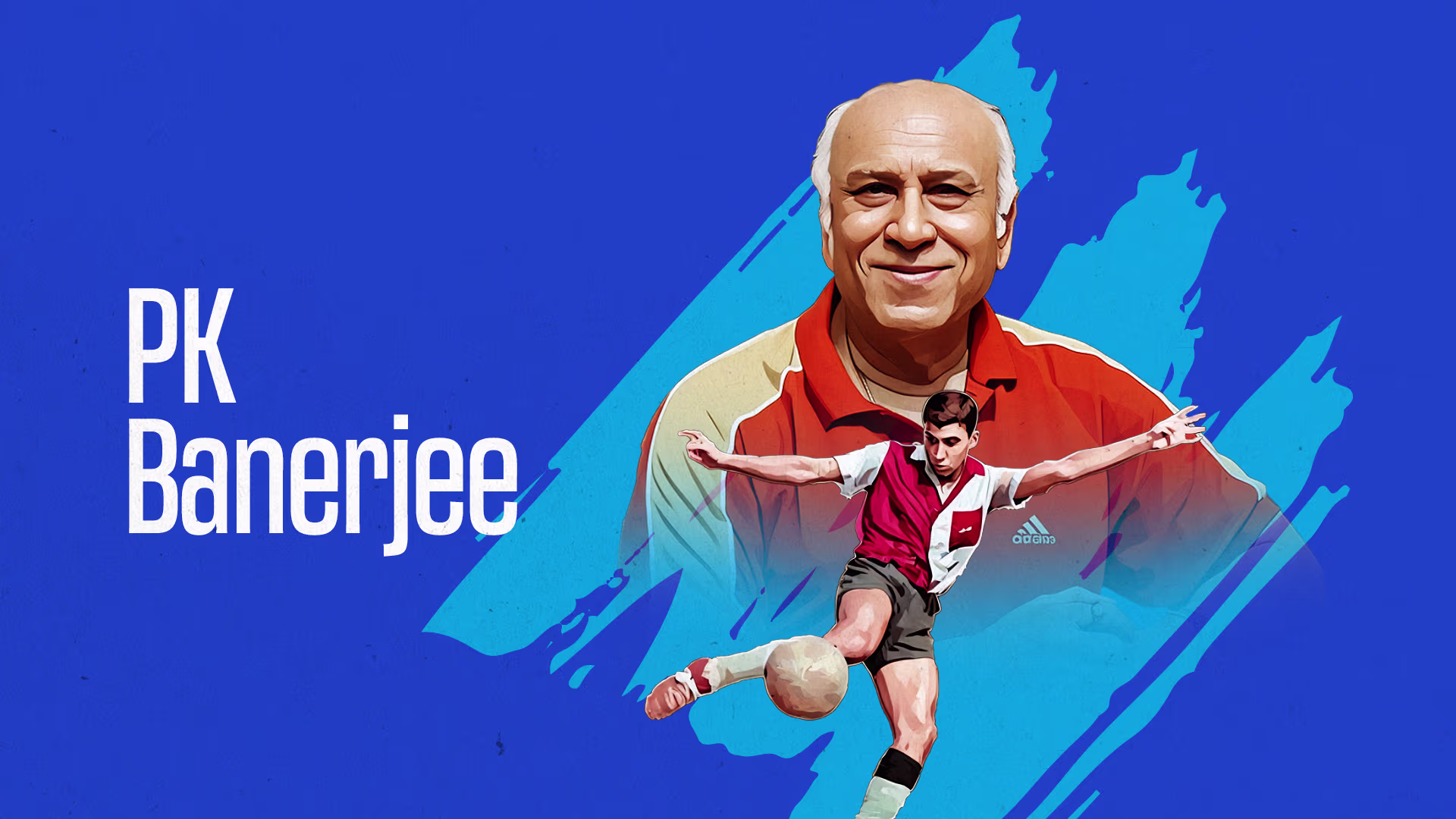 4. PK Banerjee - The Football Maestro 4. PK Banerjee - The Football Maestro